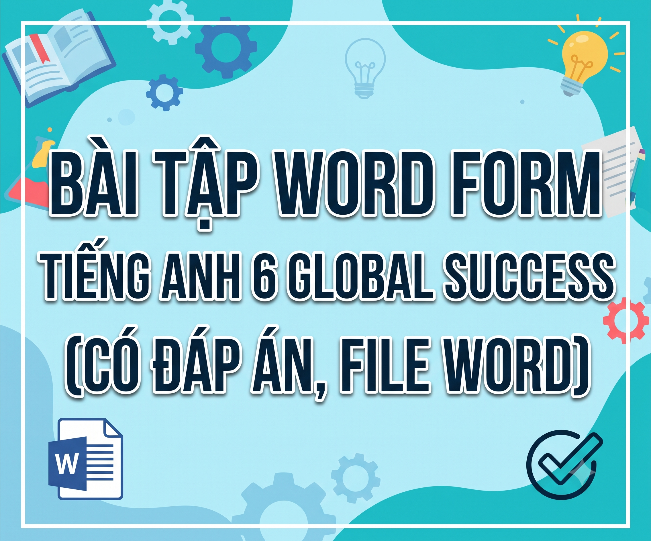 Bài Tập Word Form Tiếng Anh 6 Global Success (Có Đáp Án, File Word)